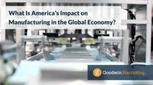 What Is America's Impact on Manufacturing in the Global Economy_