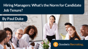 Hiring Managers What’s the Norm for Candidate Job Tenure by Paul Duke