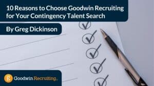 10 Reasons to Choose Goodwin Recruiting for Your Contingency Talent Search (1)