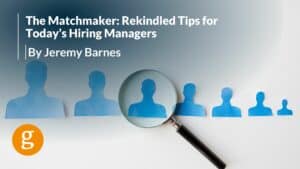 The Matchmaker Rekindled Tips for Today’s Hiring Managers