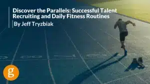 Discover the Parallels Successful Talent Recruiting and Daily Fitness Routines