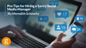 Pro Tips for Hiring a Savvy Social Media Manager