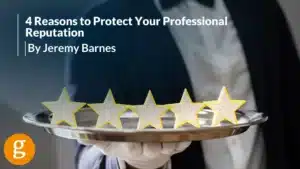4 Reasons to Protect Your Professional Reputation