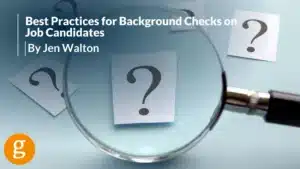 Best Practices for Background Checks on Job Candidates By Jen Walton