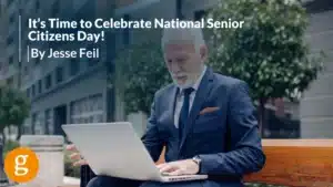 It’s Time to Celebrate National Senior Citizens Day! By Jesse Feil