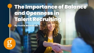 The Importance of Balance and Openness in Talent Recruiting