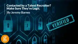 Contacted by a Talent Recruiter Make Sure They’re Legit. By Jeremy Barnes