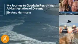 My Journey to Goodwin Recruiting A Manifestation of Dreams By Amy Herrmann (1)