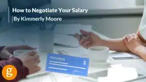 How to Negotiate Your Salary By Kimmerly Moore