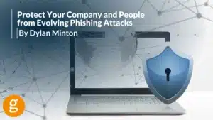 Protect Your Company and People from Evolving Phishing Attacks By Dylan Minton