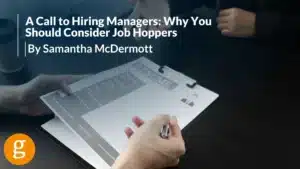A Call to Hiring Managers Why You Should Consider Job Hoppers by Samantha McDermott