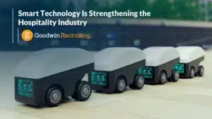 Smart Technology Is Strengthening the Hospitality Industry by Goodwin Recruiting