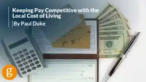 Keeping Pay Competitive with the Local Cost of Living by Paul Duke
