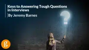 Keys to Answering Tough Questions in Interviews 