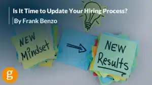 Is It Time to Update Your Hiring Process By Frank Benzo