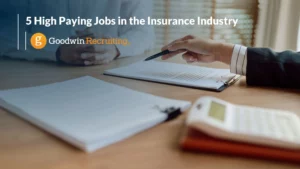 5 High Paying Jobs in the Insurance Industry by Goodwin Recruiting