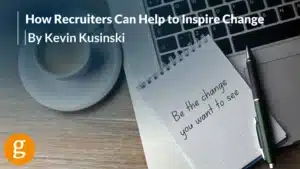 How Recruiters Can Help to Inspire Change