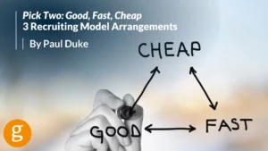 Pick Two - good, fast, cheap - recruiting arrangements