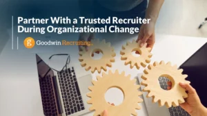 Partner With a Trusted Recruiter During Organizational Change