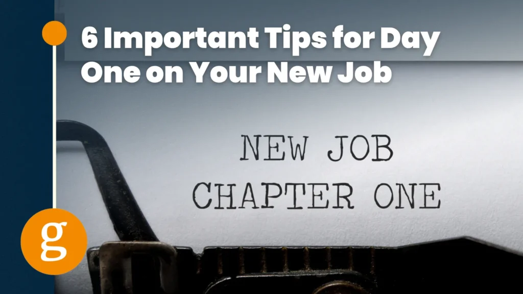 6 Important Tips for Day One on Your New Job