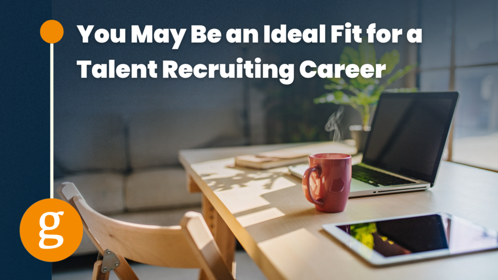 You May Be an Ideal Fit for a Talent Recruiting Career