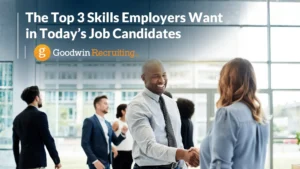The Top 3 Skills Employers Want in Today’s Job Candidates