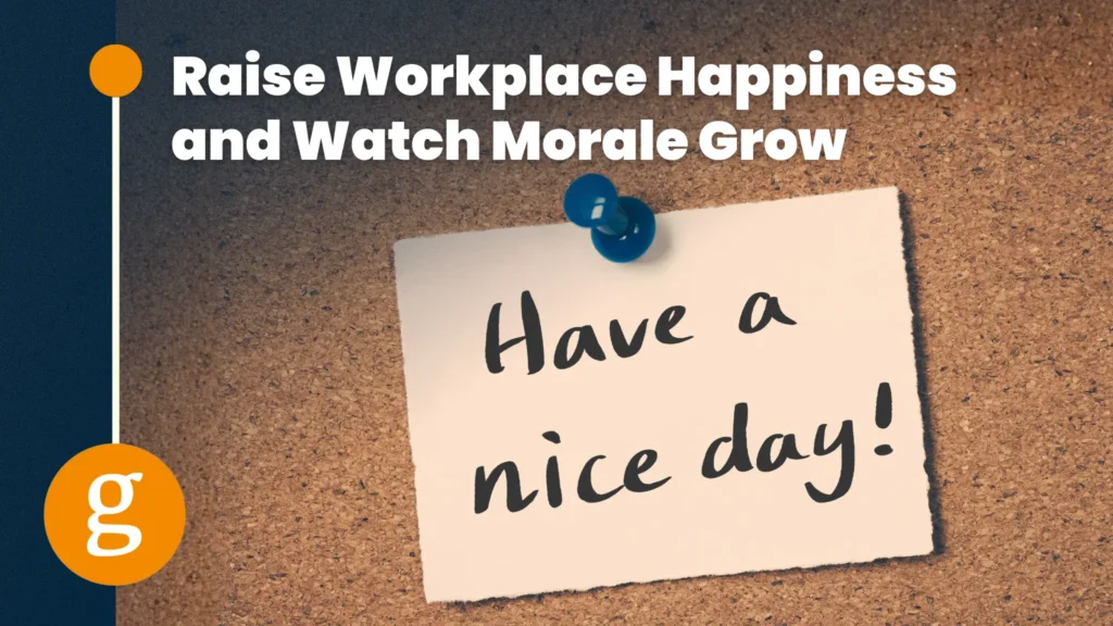 Raise Workplace Happiness and Watch Morale Grow