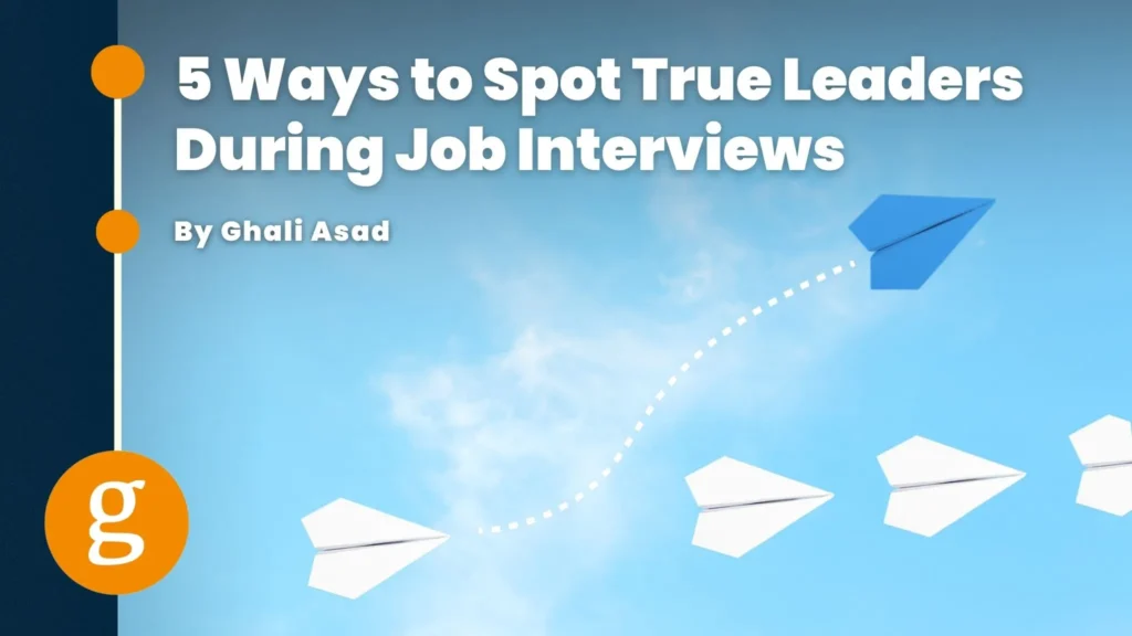 5 Ways to Spot True Leaders During Job Interviews
